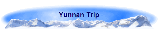 Yunnan Trip