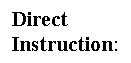 Text Box: Direct   Instruction:   