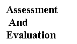 Text Box: Assessment		   And   Evaluation  