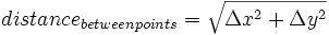 distance_{between points} = \sqrt{\Delta x^2 + \Delta y^2}