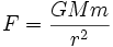 F = \frac{G M m}{r^2}