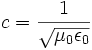 c = \frac{1}{\sqrt{\mu_0 \epsilon_0}}