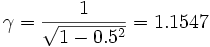 \gamma = \frac{1}{\sqrt{1-0.5^2}} = 1.1547