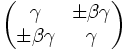 \begin{pmatrix} \gamma & \pm \beta \gamma \\ \pm \beta \gamma & \gamma \end{pmatrix}