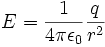 E = \frac{1}{4 \pi \epsilon_0} \frac{q}{r^2}