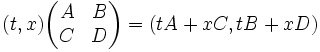 ( t, x ) \begin{pmatrix} A & B \\ C & D \end{pmatrix} = (t A + x C, t B + x D)